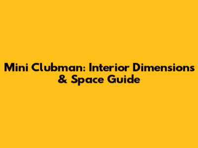 Mini Clubman: Interior Dimensions & Space Guide
