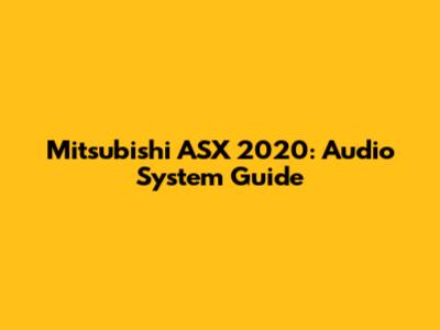 Mitsubishi ASX 2020: Audio System Guide