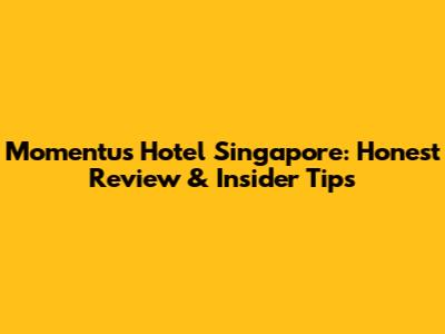 Momentus Hotel Singapore: Honest Review & Insider Tips