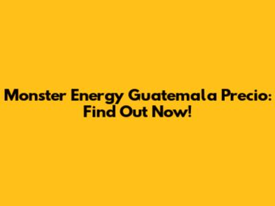 Monster Energy Guatemala Precio: Find Out Now!