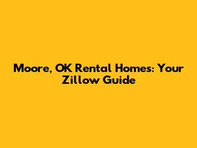Moore, OK Rental Homes: Your Zillow Guide