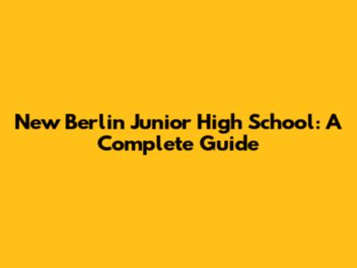 New Berlin Junior High School: A Complete Guide