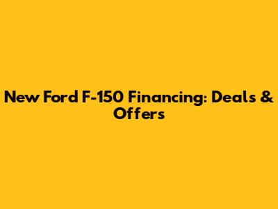 New Ford F-150 Financing: Deals & Offers
