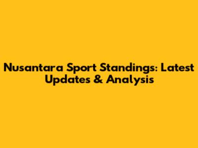 Nusantara Sport Standings: Latest Updates & Analysis