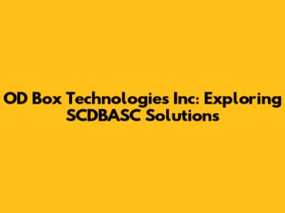 OD Box Technologies Inc: Exploring SCDBASC Solutions