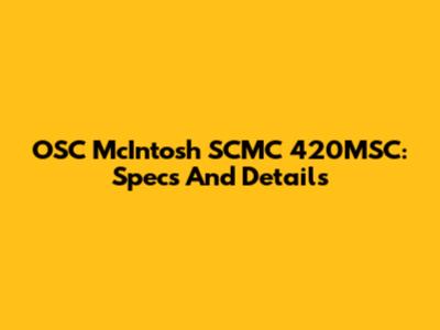 OSC McIntosh SCMC 420MSC: Specs And Details
