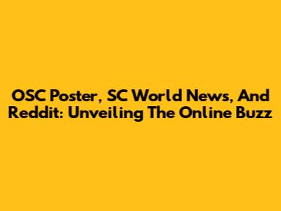 OSC Poster, SC World News, And Reddit: Unveiling The Online Buzz