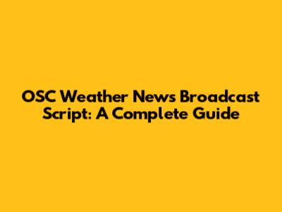 OSC Weather News Broadcast Script: A Complete Guide