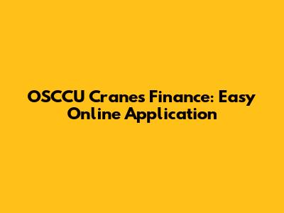 OSCCU Cranes Finance: Easy Online Application