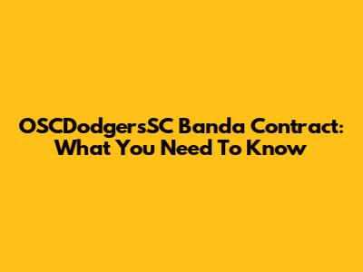 OSCDodgersSC Banda Contract: What You Need To Know