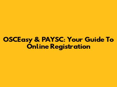 OSCEasy & PAYSC: Your Guide To Online Registration