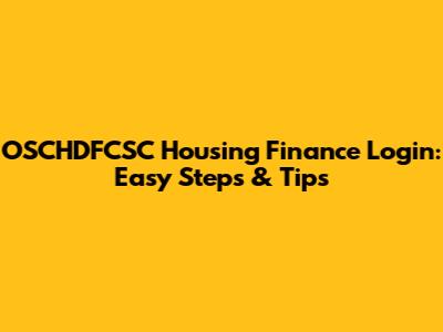 OSCHDFCSC Housing Finance Login: Easy Steps & Tips