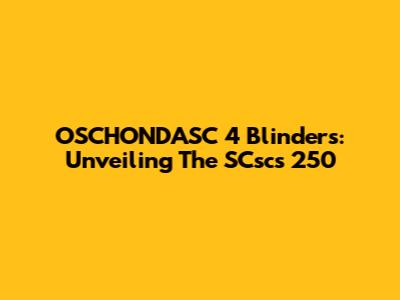 OSCHONDASC 4 Blinders: Unveiling The SCscs 250