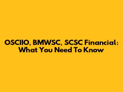 OSCIIO, BMWSC, SCSC Financial: What You Need To Know