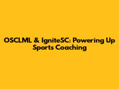 OSCLML & IgniteSC: Powering Up Sports Coaching