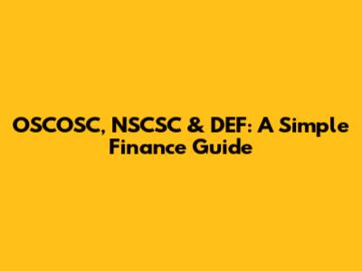 OSCOSC, NSCSC & DEF: A Simple Finance Guide