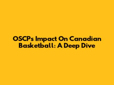 OSCP's Impact On Canadian Basketball: A Deep Dive