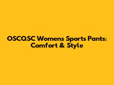OSCQSC Women's Sports Pants: Comfort & Style