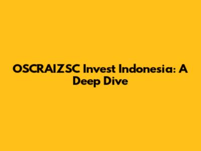 OSCRAIZSC Invest Indonesia: A Deep Dive