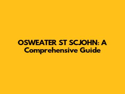 OSWEATER ST SCJOHN: A Comprehensive Guide