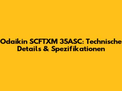 Odaikin SCFTXM 35ASC: Technische Details & Spezifikationen