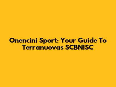 Onencini Sport: Your Guide To Terranuova's SCBNISC