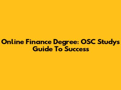 Online Finance Degree: OSC Study's Guide To Success