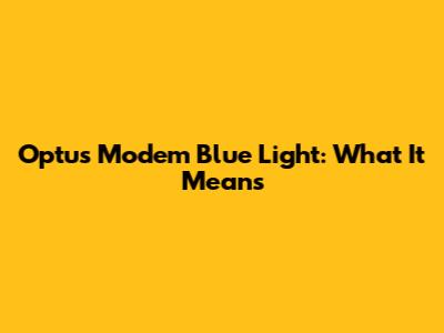 Optus Modem Blue Light: What It Means