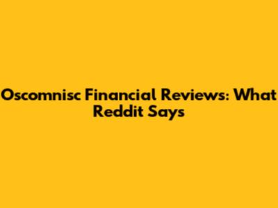 Oscomnisc Financial Reviews: What Reddit Says