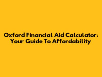 Oxford Financial Aid Calculator: Your Guide To Affordability