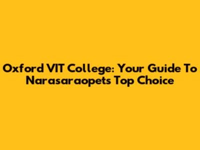 Oxford VIT College: Your Guide To Narasaraopet's Top Choice