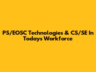 PS/EOSC Technologies & CS/SE In Today's Workforce