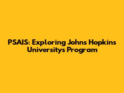 PSAIS: Exploring Johns Hopkins University's Program