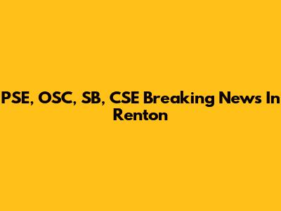 PSE, OSC, SB, CSE Breaking News In Renton