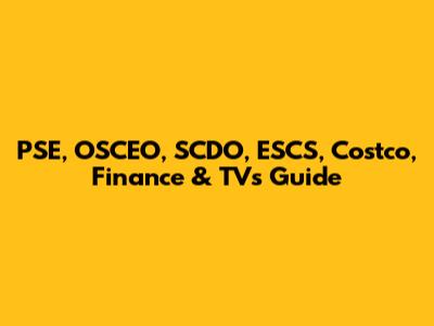 PSE, OSCEO, SCDO, ESCS, Costco, Finance & TVs Guide
