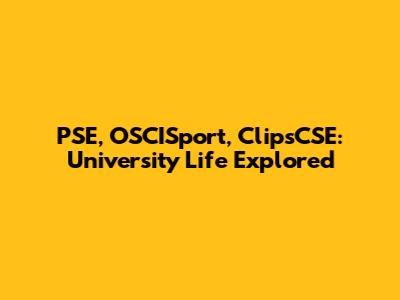 PSE, OSCISport, ClipsCSE: University Life Explored