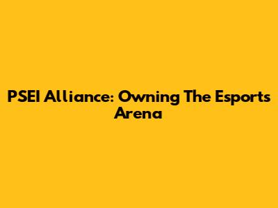 PSEI Alliance: Owning The Esports Arena