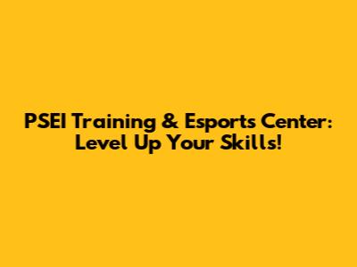 PSEI Training & Esports Center: Level Up Your Skills!