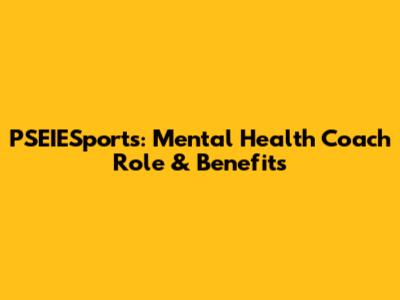 PSEIESports: Mental Health Coach Role & Benefits