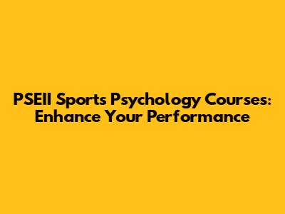 PSEII Sports Psychology Courses: Enhance Your Performance