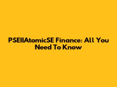 PSEIIAtomicSE Finance: All You Need To Know