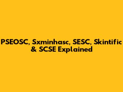 PSEOSC, Sxminhasc, SESC, Skintific & SCSE Explained
