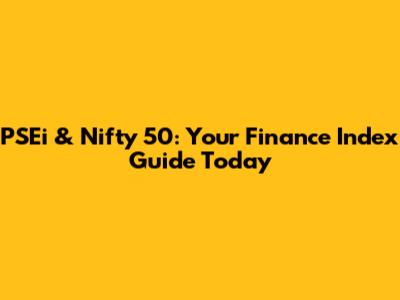 PSEi & Nifty 50: Your Finance Index Guide Today