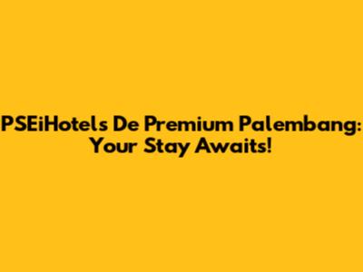 PSEiHotels De Premium Palembang: Your Stay Awaits!
