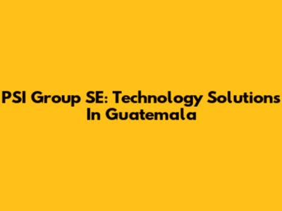 PSI Group SE: Technology Solutions In Guatemala
