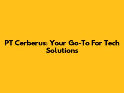 PT Cerberus: Your Go-To For Tech Solutions