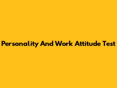 Personality And Work Attitude Test