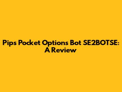Pips Pocket Options Bot SE2BOTSE: A Review