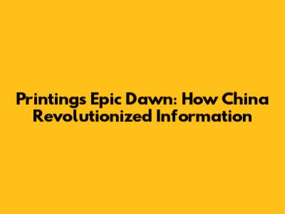 Printing's Epic Dawn: How China Revolutionized Information