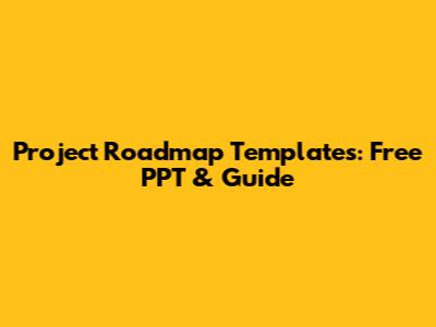 Project Roadmap Templates: Free PPT & Guide